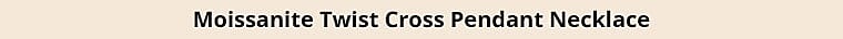 Moissanite Twist Cross Pendant Necklace Banner