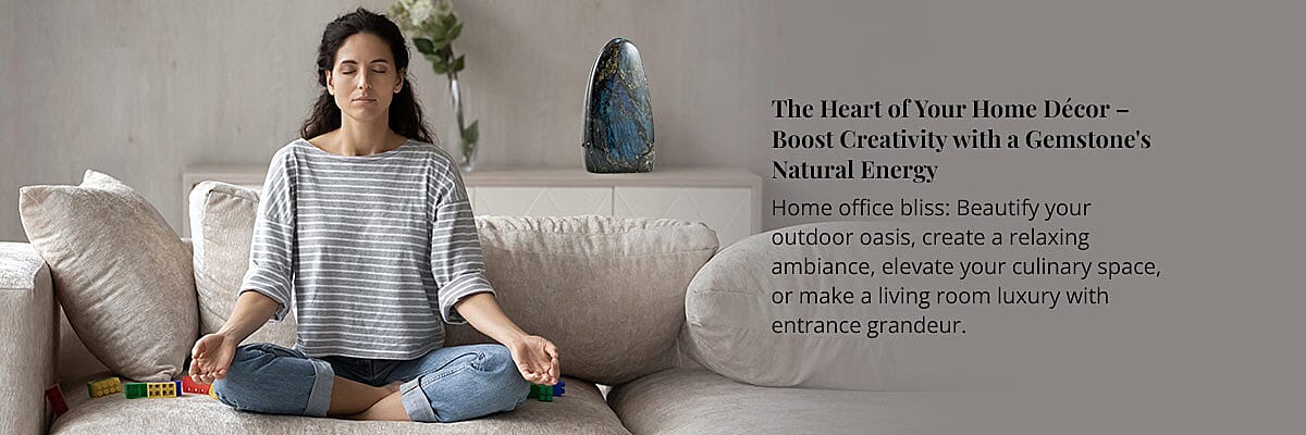 The Heart of Your Home Décor – Boost Creativity with a Gemstone's Natural Energy Banner